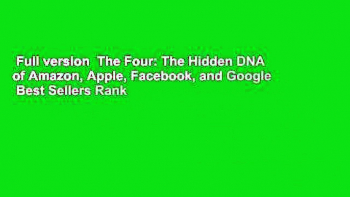 Full version  The Four: The Hidden DNA of Amazon, Apple, Facebook, and Google  Best Sellers Rank