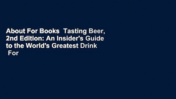 About For Books  Tasting Beer, 2nd Edition: An Insider's Guide to the World's Greatest Drink  For