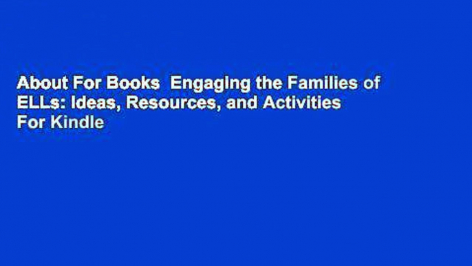 About For Books  Engaging the Families of ELLs: Ideas, Resources, and Activities  For Kindle