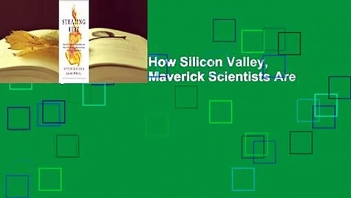 [Read] Stealing Fire: How Silicon Valley, the Navy SEALs, and Maverick Scientists Are