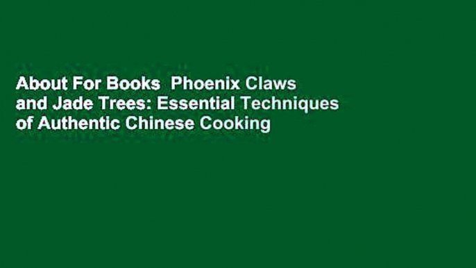 About For Books  Phoenix Claws and Jade Trees: Essential Techniques of Authentic Chinese Cooking