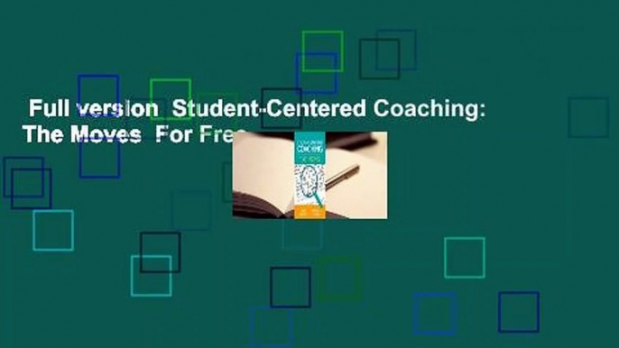 Full version  Student-Centered Coaching: The Moves  For Free