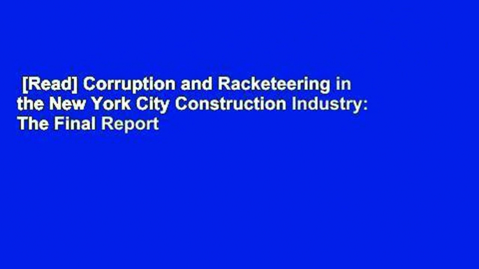 [Read] Corruption and Racketeering in the New York City Construction Industry: The Final Report