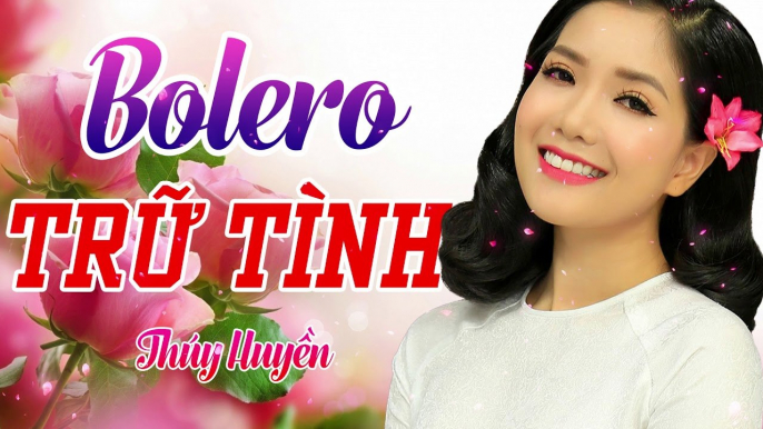 Liên Khúc Trữ Tình Bolero Hay Nhất 2020 Ai Nghe Cũng Khóc - Những Tình Khúc Bolero của Thúy Huyền