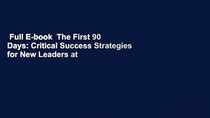 Full E-book  The First 90 Days: Critical Success Strategies for New Leaders at All Levels  For