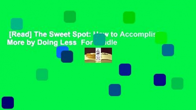 [Read] The Sweet Spot: How to Accomplish More by Doing Less  For Kindle