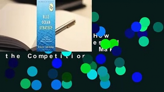 Full E-book  Blue Ocean Strategy: How to Create Uncontested Market Space and Make the Competition