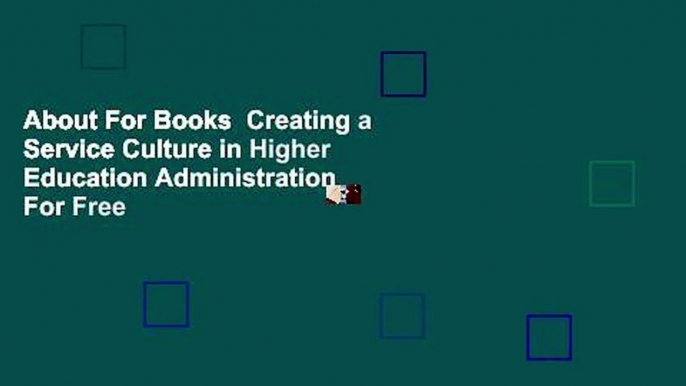 About For Books  Creating a Service Culture in Higher Education Administration  For Free