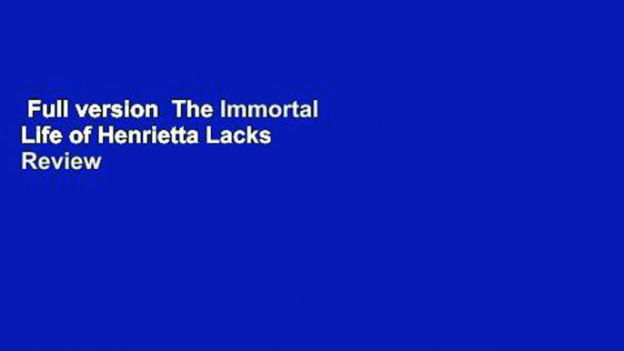 Full version  The Immortal Life of Henrietta Lacks  Review