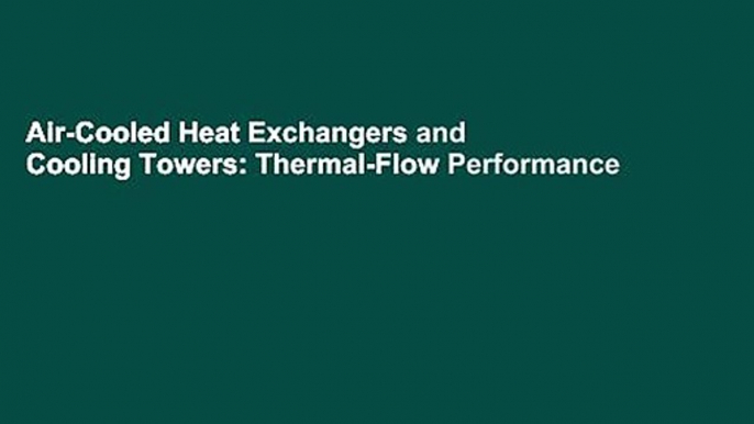 Air-Cooled Heat Exchangers and Cooling Towers: Thermal-Flow Performance