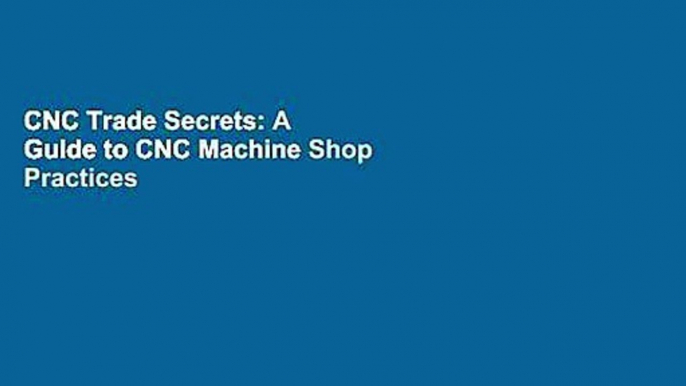 CNC Trade Secrets: A Guide to CNC Machine Shop Practices