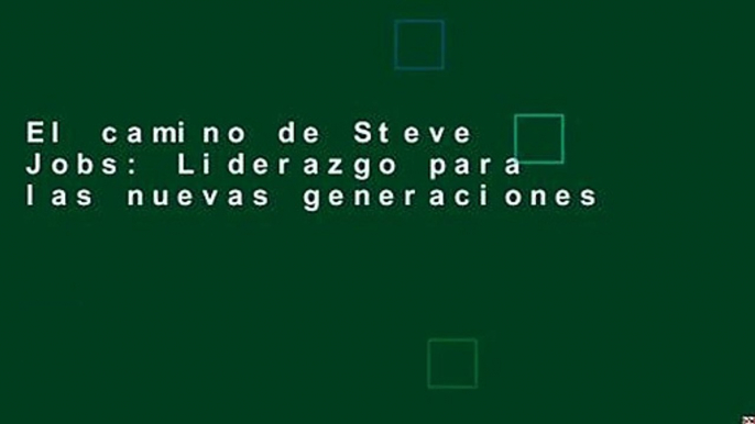 El camino de Steve Jobs: Liderazgo para las nuevas generaciones