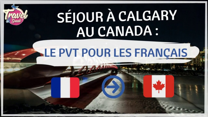 SÉJOUR à Calgary au Canada , le PVT pour les Français