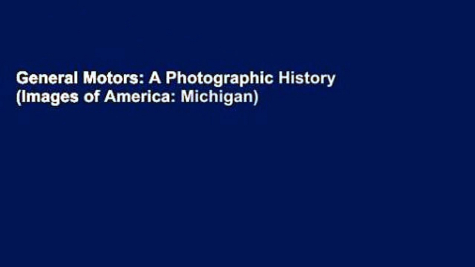 General Motors: A Photographic History (Images of America: Michigan)