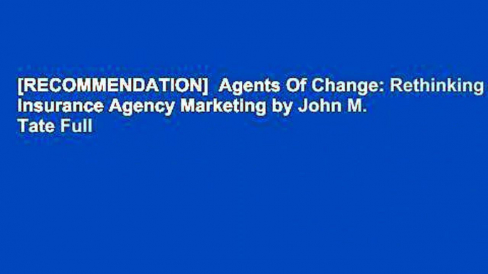 [RECOMMENDATION]  Agents Of Change: Rethinking Insurance Agency Marketing by