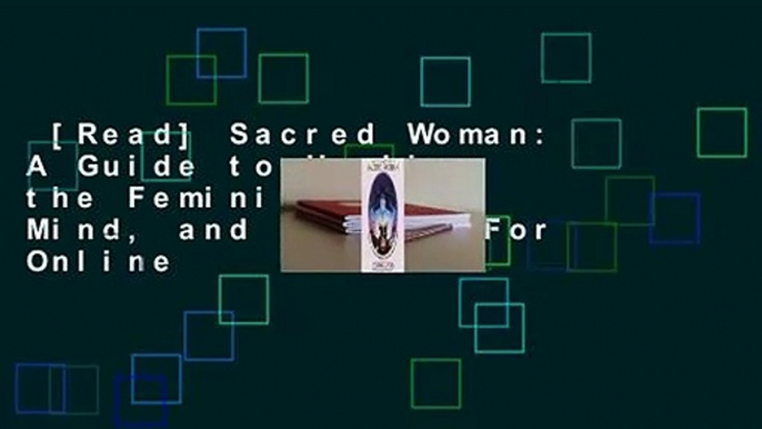 [Read] Sacred Woman: A Guide to Healing the Feminine Body, Mind, and Spirit  For Online