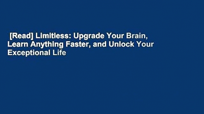 [Read] Limitless: Upgrade Your Brain, Learn Anything Faster, and Unlock Your Exceptional Life