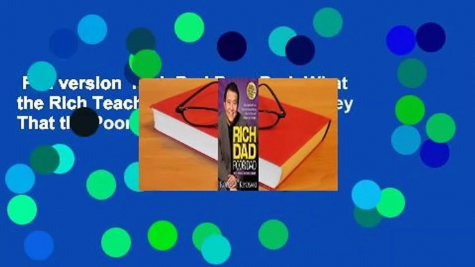 Full version  Rich Dad Poor Dad: What the Rich Teach Their Kids About Money That the Poor and