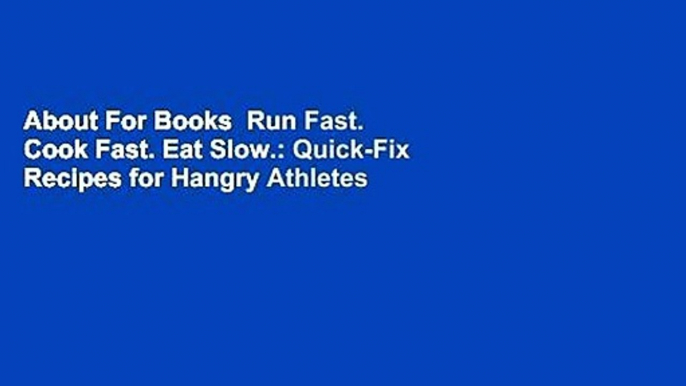 About For Books  Run Fast. Cook Fast. Eat Slow.: Quick-Fix Recipes for Hangry Athletes  Review