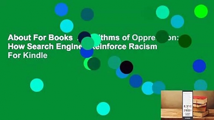 About For Books  Algorithms of Oppression: How Search Engines Reinforce Racism  For Kindle