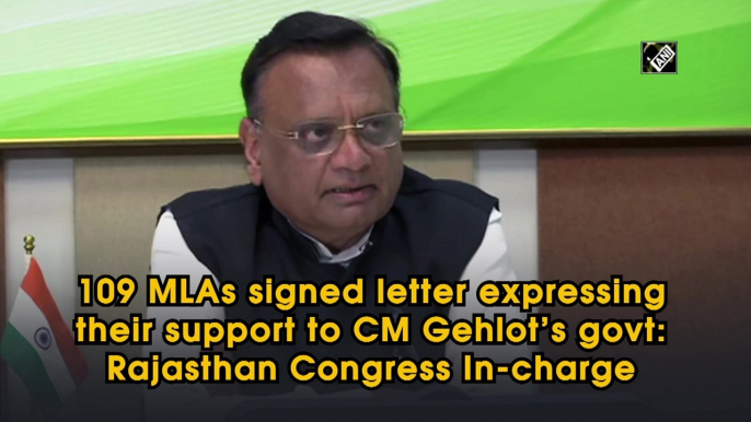 109 MLAs signed letter expressing their support to CM Gehlot’s govt:  Rajasthan Congress In-charge