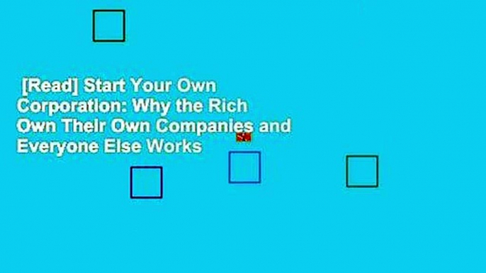 [Read] Start Your Own Corporation: Why the Rich Own Their Own Companies and Everyone Else Works