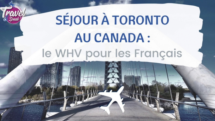 Séjour à Toronto au Canada : le WHV pour les Français