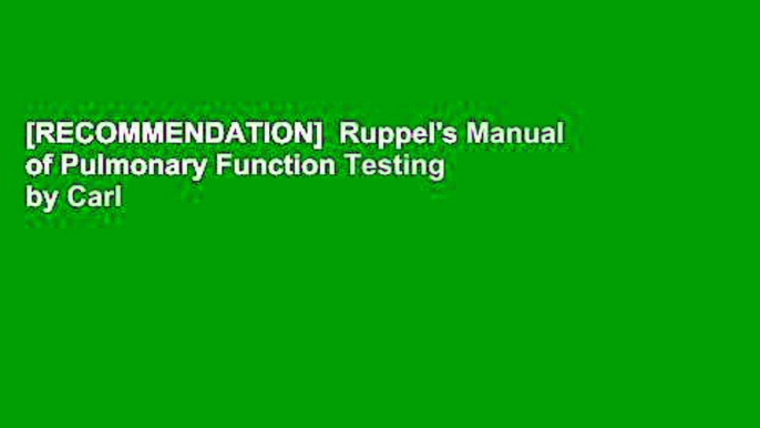 [RECOMMENDATION]  Ruppel's Manual of Pulmonary Function Testing by Carl D.