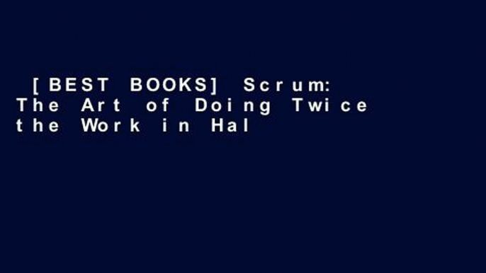 [BEST BOOKS] Scrum: The Art of Doing Twice the Work in Half the Time by Jeff