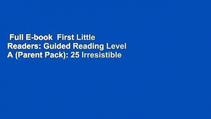 Full E-book  First Little Readers: Guided Reading Level A (Parent Pack): 25 Irresistible Books