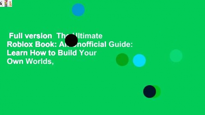 Full version  The Ultimate Roblox Book: An Unofficial Guide: Learn How to Build Your Own Worlds,