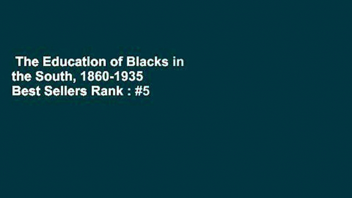 The Education of Blacks in the South, 1860-1935  Best Sellers Rank : #5