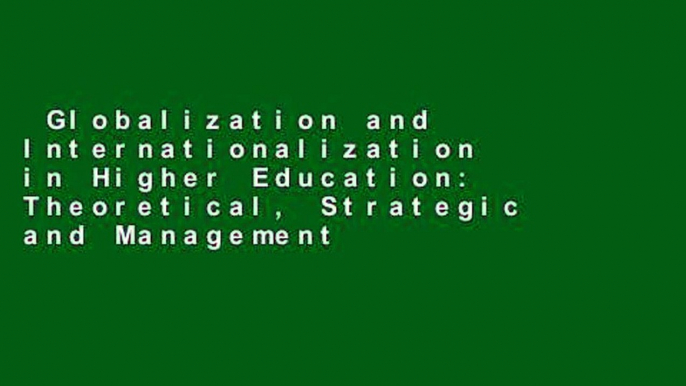 Globalization and Internationalization in Higher Education: Theoretical, Strategic and Management