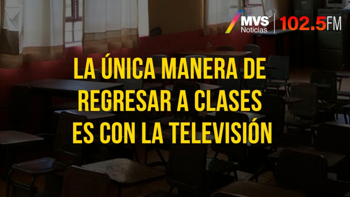 La única manera de regresar a clases es con la televisión