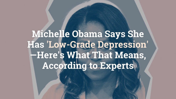 Michelle Obama Says She Has 'Low-Grade Depression'—Here's What That Means, According to Ex