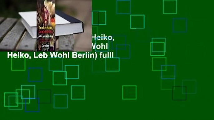 [Read Free] Goodbye Heiko, Goodbye Berlin (Leb Wohl Heiko, Leb Wohl Berlin) fulll