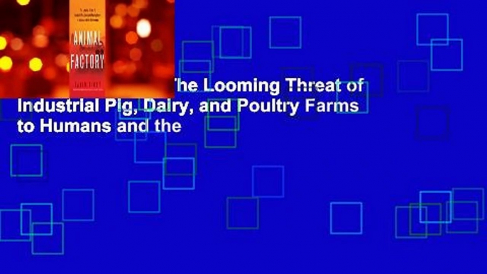 Animal Factory: The Looming Threat of Industrial Pig, Dairy, and Poultry Farms to Humans and the