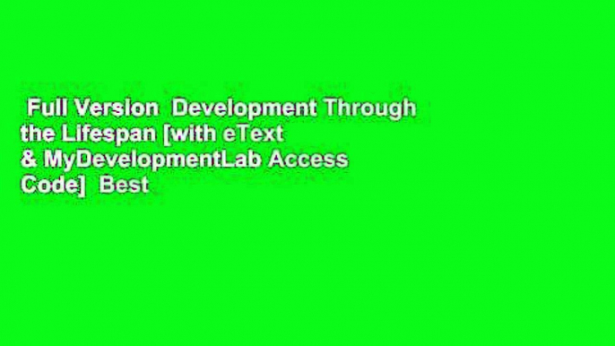 Full Version  Development Through the Lifespan [with eText & MyDevelopmentLab Access Code]  Best