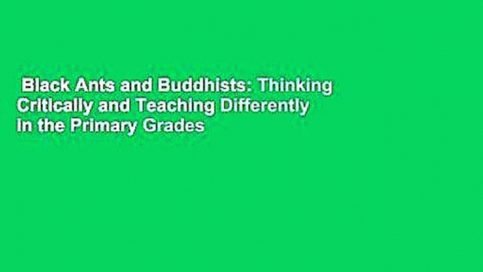 Black Ants and Buddhists: Thinking Critically and Teaching Differently in the Primary Grades