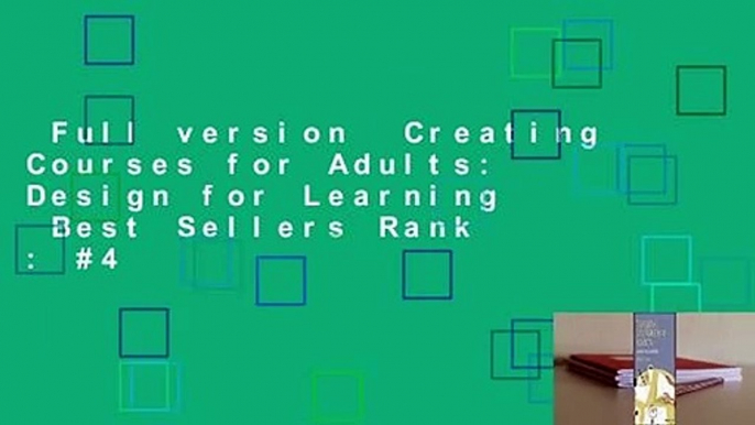 Full version  Creating Courses for Adults: Design for Learning  Best Sellers Rank : #4