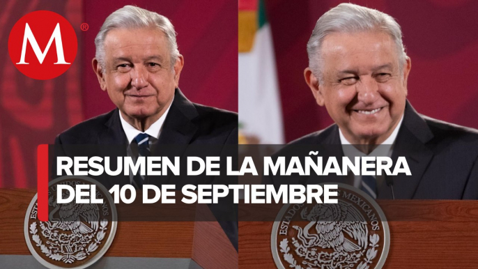 Los temas de AMLO en La Mañanera del 10 de septiembre