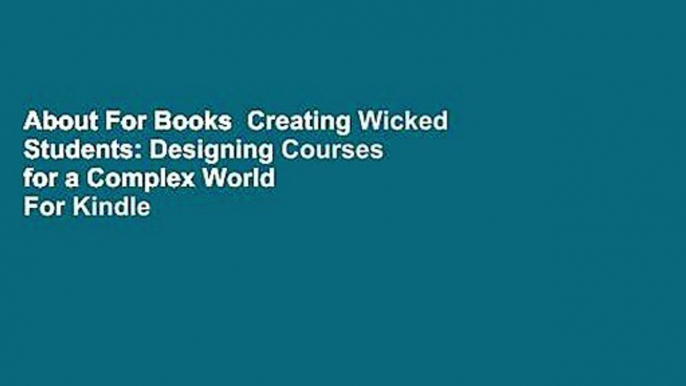 About For Books  Creating Wicked Students: Designing Courses for a Complex World  For Kindle