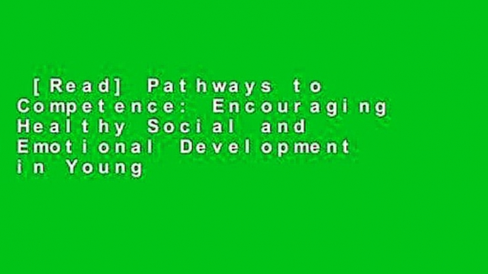 [Read] Pathways to Competence: Encouraging Healthy Social and Emotional Development in Young