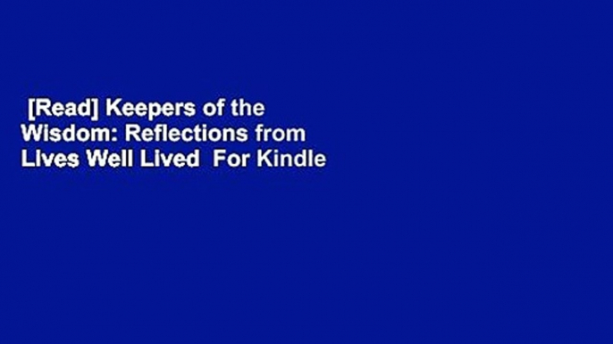 [Read] Keepers of the Wisdom: Reflections from Lives Well Lived  For Kindle