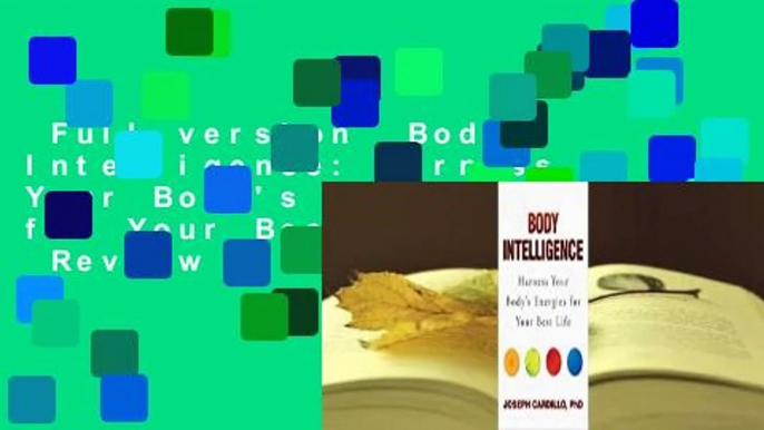 Full version  Body Intelligence: Harness Your Body's Energies for Your Best Life  Review