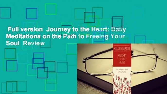 Full version  Journey to the Heart: Daily Meditations on the Path to Freeing Your Soul  Review