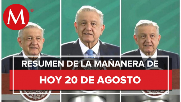 Los temas de AMLO en La Mañanera del 20 de agosto