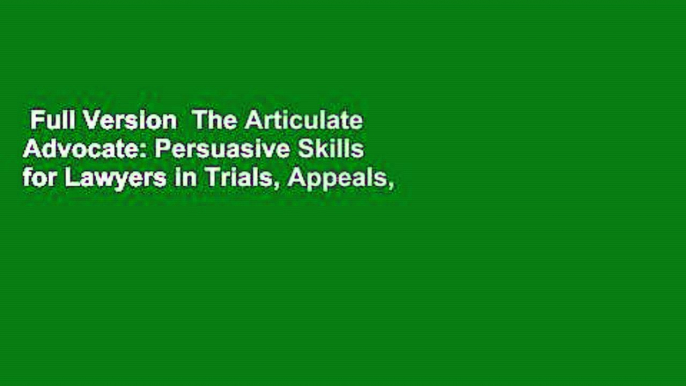 Full Version  The Articulate Advocate: Persuasive Skills for Lawyers in Trials, Appeals,