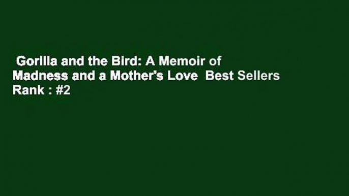 Gorilla and the Bird: A Memoir of Madness and a Mother's Love  Best Sellers Rank : #2