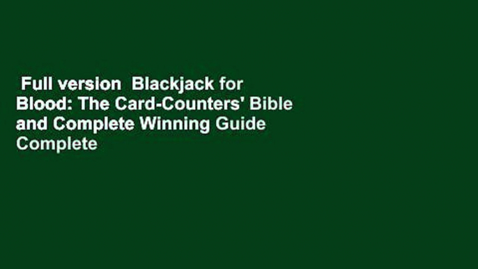 Full version  Blackjack for Blood: The Card-Counters' Bible and Complete Winning Guide Complete